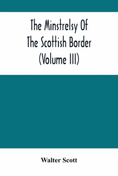 The Minstrelsy Of The Scottish Border (Volume Iii) - Scott, Walter