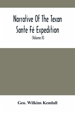 Narrative Of The Texan Sante Fé Expedition - Wilkins Kendall, Geo.