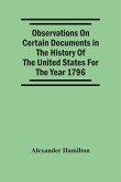 Observations On Certain Documents In The History Of The United States For The Year 1796, Observations On Certain Documents In The History Of The United States For The Year 1796,