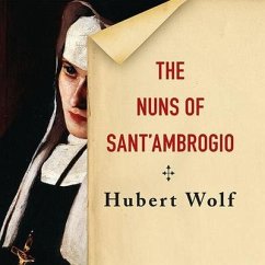 The Nuns of Sant'ambrogio Lib/E: The True Story of a Convent in Scandal - Wolf, Hubert