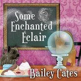 Some Enchanted Eclair Lib/E: A Magical Bakery Mystery