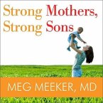 Strong Mothers, Strong Sons Lib/E: Lessons Mothers Need to Raise Extraordinary Men