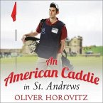 An American Caddie in St. Andrews: Growing Up, Girls, and Looping on the Old Course