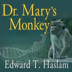 Dr. Mary's Monkey Lib/E: How the Unsolved Murder of a Doctor, a Secret Laboratory in New Orleans and Cancer-Causing Monkey Viruses Are Linked t - Haslam, Edward T.