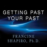 Getting Past Your Past Lib/E: Take Control of Your Life with Self-Help Techniques from Emdr Therapy