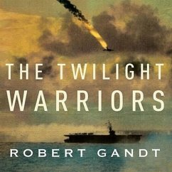 The Twilight Warriors: The Deadliest Naval Battle of World War II and the Men Who Fought It - Gandt, Robert