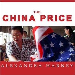 The China Price: The True Cost of Chinese Competitive Advantage - Harney, Alexandra