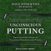 Unconscious Putting Lib/E: Dave Stockton's Guide to Unlocking Your Signature Stroke