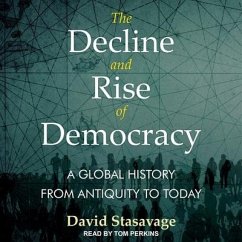 The Decline and Rise of Democracy: A Global History from Antiquity to Today - Stastavage, David
