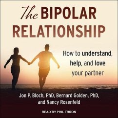 The Bipolar Relationship Lib/E: How to Understand, Help, and Love Your Partner - Bloch, Jon P.; Golden, Bernard