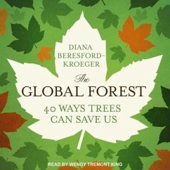 The Global Forest Lib/E: Forty Ways Trees Can Save Us - Beresford-Kroeger, Diana