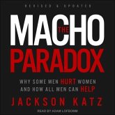The Macho Paradox Lib/E: Why Some Men Hurt Women and How All Men Can Help
