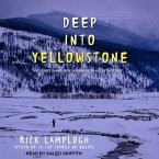 Deep Into Yellowstone Lib/E: A Year's Immersion in Grandeur and Controversy