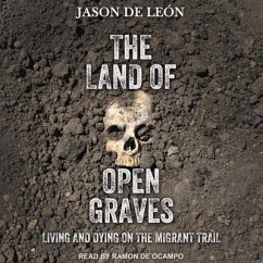 The Land of Open Graves Lib/E: Living and Dying on the Migrant Trail - León, Jason de