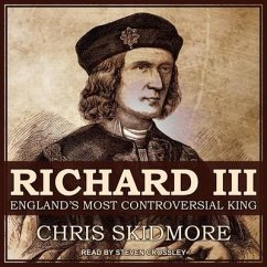 Richard III Lib/E: England's Most Controversial King - Skidmore, Chris