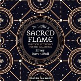 To Light a Sacred Flame Lib/E: Practical Witchcraft for the Millennium