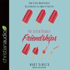 Seven Deadly Friendships Lib/E: How to Heal When Painful Relationships Eat Away at Your Joy - Demuth, Mary E.; Demuth, Mary
