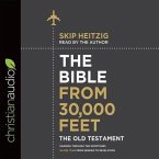 Bible from 30,000 Feet: The Old Testament: Soaring Through the Scriptures in One Year from Genesis to Revelation