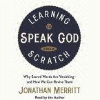 Learning to Speak God from Scratch: Why Sacred Words Are Vanishing--And How We Can Revive Them