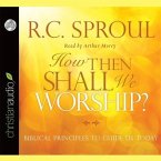How Then Shall We Worship? Lib/E: Biblical Principles to Guide Us Today