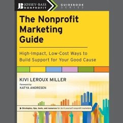 The Nonprofit Marketing Guide: High-Impact, Low-Cost Ways to Build Support for Your Good Cause - Miller, Kivi Leroux