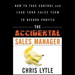 The Accidental Sales Manager Lib/E: How to Take Control and Lead Your Sales Team to Record Profits - Lytle, Chris