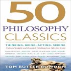 50 Philosophy Classics Lib/E: Thinking, Being, Acting, Seeing, Profound Insights and Powerful Thinking from Fifty Key Books