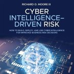 Cyber Intelligence Driven Risk Lib/E: How to Build, Deploy, and Use Cyber Intelligence for Improved Business Risk Decisions