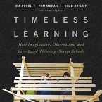 Timeless Learning Lib/E: How Imagination, Observation, and Zero-Based Thinking Change Schools