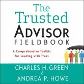 The Trusted Advisor Fieldbook Lib/E: A Comprehensive Toolkit for Leading with Trust