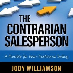The Contrarian Salesperson: A Parable for Non-Traditional Selling - Williamson, Jody