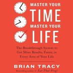 Master Your Time, Master Your Life Lib/E: The Breakthrough System to Get More Results, Faster, in Every Area of Your Life