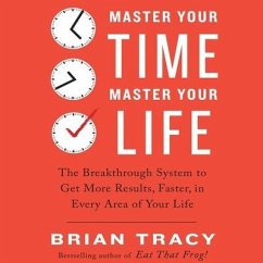 Master Your Time, Master Your Life Lib/E: The Breakthrough System to Get More Results, Faster, in Every Area of Your Life - Tracy, Brian