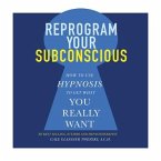 Reprogram Your Subconscious Lib/E: How to Use Hypnosis to Get What You Really Want