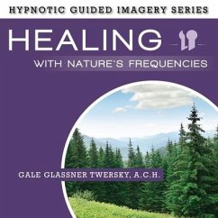 Healing with Nature's Frequencies: The Hypnotic Guided Imagery Series - Twersky, Gale Glassner