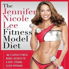 The Jennifer Nicole Lee Fitness Model Diet: Jnl's Super Fitness Model Diet Lib/E: Secrets to a Sexy, Strong, Sleek Physique - Lee, Jennifer