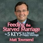 Feeding the Starved Marriage Lib/E: 5 Keys to a Fat Happy Marriage
