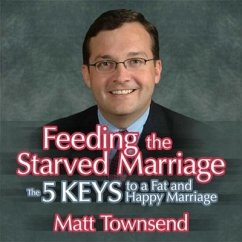 Feeding the Starved Marriage Lib/E: 5 Keys to a Fat Happy Marriage - Townsend, Matt