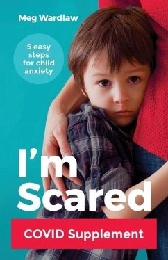 I'm Scared: Five Easy Steps for Child Anxiety - Covid Supplement - Wardlaw, Meg