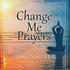 Change Me Prayers Lib/E: The Hidden Power of Spiritual Surrender - Silver, Tosha