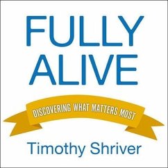 Fully Alive Lib/E: Discovering What Matters Most - Shriver, Timothy
