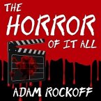 The Horror of It All Lib/E: One Moviegoer's Love Affair with Masked Maniacs, Frightened Virgins, and the Living Dead...