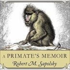 A Primate's Memoir Lib/E: A Neuroscientist's Unconventional Life Among the Baboons