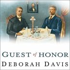 Guest of Honor Lib/E: Booker T. Washington, Theodore Roosevelt, and the White House Dinner That Shocked a Nation