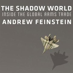 The Shadow World Lib/E: Inside the Global Arms Trade - Feinstein, Andrew