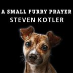 A Small Furry Prayer Lib/E: Dog Rescue and the Meaning of Life