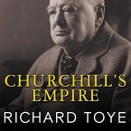 Churchill's Empire Lib/E: The World That Made Him and the World He Made