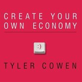 Create Your Own Economy Lib/E: The Path to Prosperity in a Disordered World