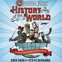 The Mental Floss History of the World: An Irreverent Romp Through Civilization's Best Bits - Sass, Erik; Wiegand, Steve