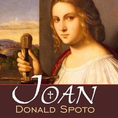 Joan: The Mysterious Life of the Heretic Who Became a Saint - Spoto, Donald